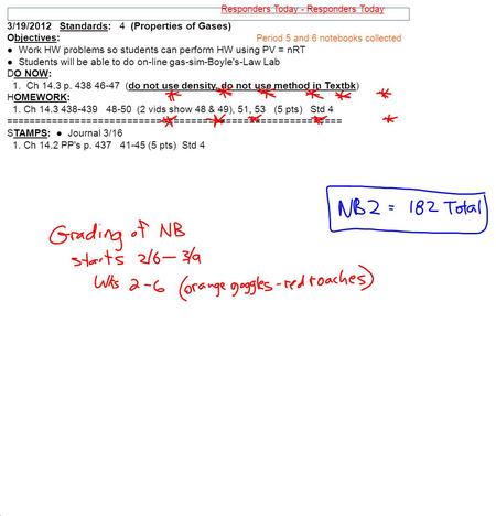 3/19/2012 Standards: 4 (Properties of Gases) Objectives: ● Work HW problems so students can perform HW using PV = nRT ● Students will be able to do on-line.