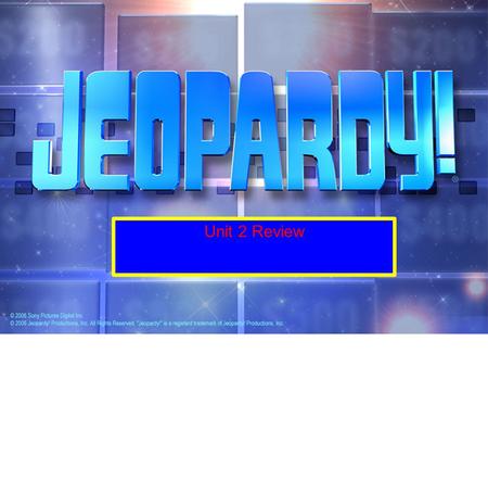 Unit 2 Review. Here's how to play JEOPARDY! The class will be split into two teams, the RED team and the GREEN team. When a question is displayed, the.