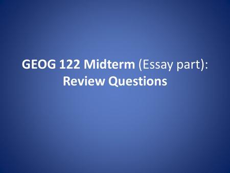 GEOG 122 Midterm (Essay part): Review Questions. 1. Geology: Describe and explain the origin, building materials and life cycle of the Hawaiian Islands.