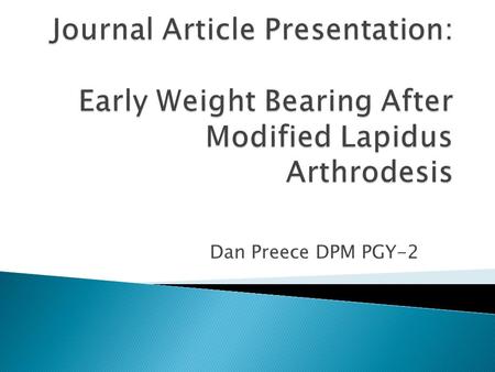 Dan Preece DPM PGY-2.  Authors: Blitz N, Lee T, Williams K, Barkan H, DiDimenico L.  Journal of Foot and Ankle Surgery, Jul/Aug 2010.