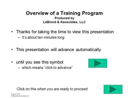 © April, 2005 LeBlond and Associates, LLC Overview of a Training Program Produced by LeBlond & Associates, LLC Thanks for taking the time to view this.