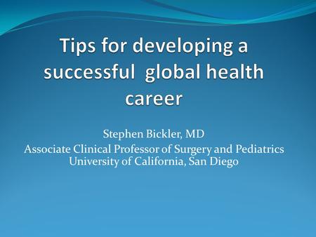 Stephen Bickler, MD Associate Clinical Professor of Surgery and Pediatrics University of California, San Diego.