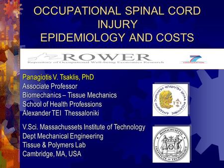 OCCUPATIONAL SPINAL CORD INJURY EPIDEMIOLOGY AND COSTS Panagiotis V. Tsaklis, PhD Associate Professor Biomechanics – Tissue Mechanics School of Health.