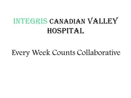 INTEGRIS Canadian Valley Hospital Every Week Counts Collaborative.