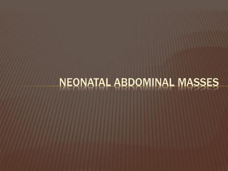 Neonatal Abdominal Masses