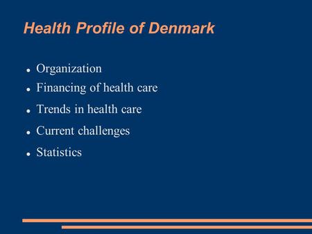 Health Profile of Denmark Organization Financing of health care Trends in health care Current challenges Statistics.