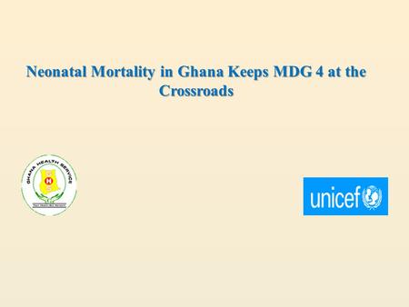 Neonatal Mortality in Ghana Keeps MDG 4 at the Crossroads.