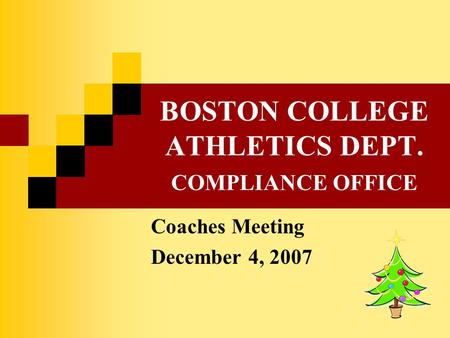 BOSTON COLLEGE ATHLETICS DEPT. COMPLIANCE OFFICE Coaches Meeting December 4, 2007.