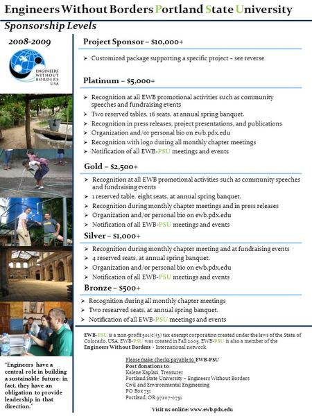 EWB-PSU is a non-profit 501(c)(3) tax exempt corporation created under the laws of the State of Colorado, USA. EWB-PSU was created in Fall 2005. EWB-PSU.