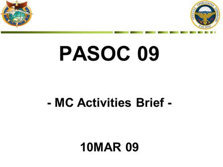 PASOC 09 - MC Activities Brief - 10MAR 09. Luncheon / Banquet Schedule SundayMondayTuesdayWednesdayThursdayFriday Registration & In-processing (Hotel)