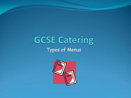 Types of Menus. Starter Using the laminated cards in the envelope on your desk match each type of menu to the description.