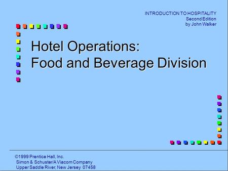 INTRODUCTION TO HOSPITALITY Second Edition by John Walker ©1999 Prentice Hall, Inc. Simon & Schuster/A Viacom Company Upper Saddle River, New Jersey 07458.