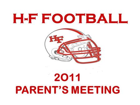 H-F FOOTBALL 2O11 PARENT’S MEETING.