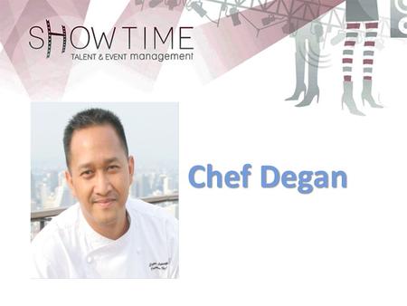 Chef Degan. PROFESIONAL EXPERIENCES  Chef Master Indonesia Jury “MASTER CHEF INDONESIA” 2012 and 2013, RCTI  Banyan Tree Bangkok  Executive Chef 