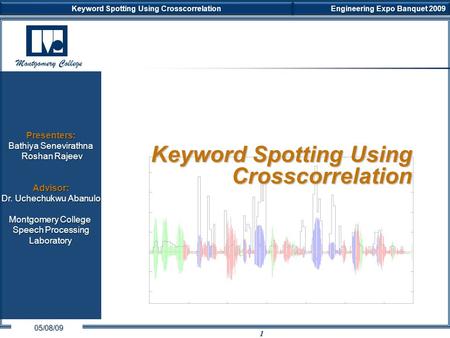 Look Who’s Talking Now SEM Exchange, Fall 2008 October 9, 2008 1 Montgomery College Keyword Spotting Using Crosscorrelation Engineering Expo Banquet 2009.