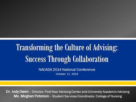 NACADA 2014 National Conference October 11, 2014 Dr. Jody Owen – Director, First-Year Advising Center and University Academic Advising Ms. Meghan Peterson.