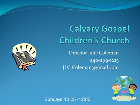 Director Julie Coleman 240-299-1223 Sundays 10:25 -12:00.