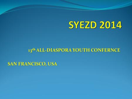 13 th ALL-DIASPORA YOUTH CONFERNCE SAN FRANCISCO, USA.