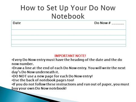 DateDo Now # _______ IMPORTANT NOTE! Every Do Now entry must have the heading of the date and the do now number. Draw a line at the end of each Do Now.