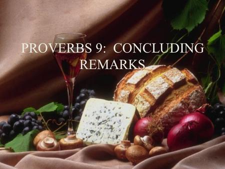 PROVERBS 9: CONCLUDING REMARKS. The Preparations Have Been Made Wisdom has built her house She has hewn out her pillars seven She has slaughtered her.