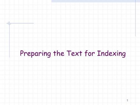 Preparing the Text for Indexing 1. Collecting the Documents Tokenizer Token stream. Friends RomansCountrymen Linguistic modules Modified tokens. friend.