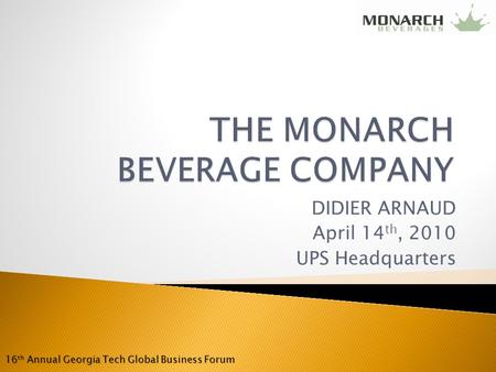 DIDIER ARNAUD April 14 th, 2010 UPS Headquarters 16 th Annual Georgia Tech Global Business Forum.