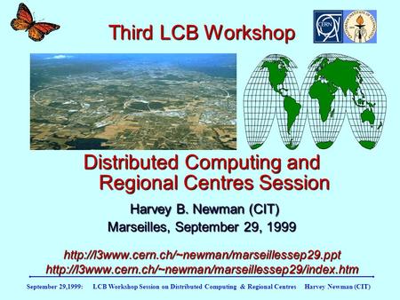 September 29,1999: LCB Workshop Session on Distributed Computing & Regional Centres Harvey Newman (CIT) Third LCB Workshop Distributed Computing and Regional.