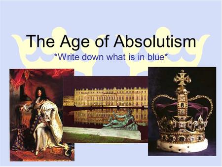 The Age of Absolutism *Write down what is in blue*