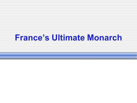 France’s Ultimate Monarch. Religious Wars Create a Crisis In the late 1500s, French Protestants & Catholics fought 8 civil wars. King Henry IV tried to.