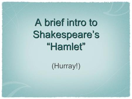 A brief intro to Shakespeare’s “Hamlet” (Hurray!).