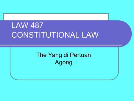 LAW 487 CONSTITUTIONAL LAW