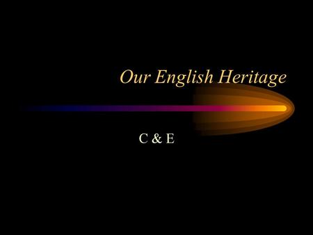 Our English Heritage C & E EQs What were the English traditions of limited and self gov’t? How did colonists transplant English ideas of gov’t to America?