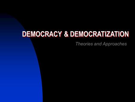 DEMOCRACY & DEMOCRATIZATION