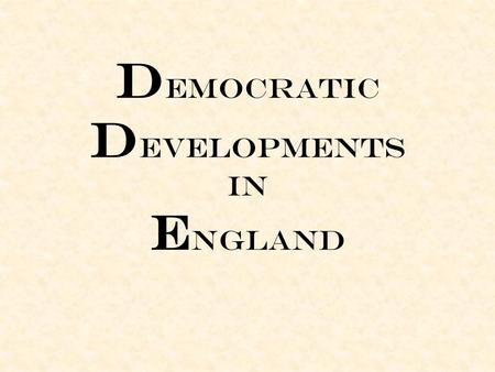 D EMOCRATIC D EVELOPMENTS IN E NGLAND. Warm-Up What would you make the president do to improve our country?