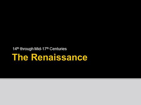 14 th through Mid-17 th Centuries.  New Discoveries  Humanism and Education  Shift in Social Order.