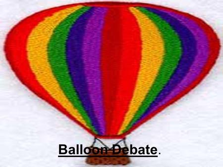 Balloon Debate.. Aim: To judge the best monarchs. Starter: What do you think makes a good monarch? Good Monarch You are the weakest link….goodbye!