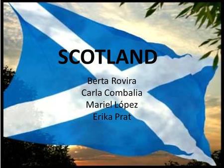 SCOTLAND Berta Rovira Carla Combalia Mariel López Erika Prat.