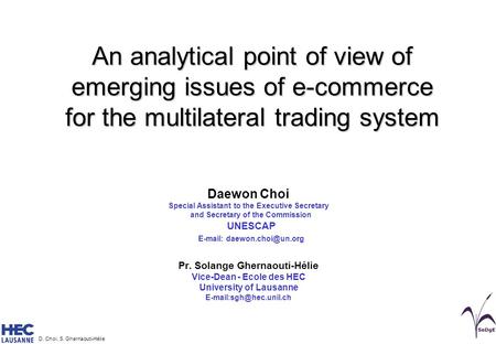 D. Choi, S. Ghernaouti-Hélie An analytical point of view of emerging issues of e-commerce for the multilateral trading system Daewon Choi Special Assistant.