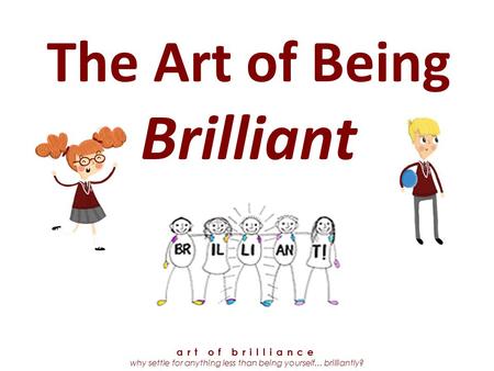 The Art of Being Brilliant