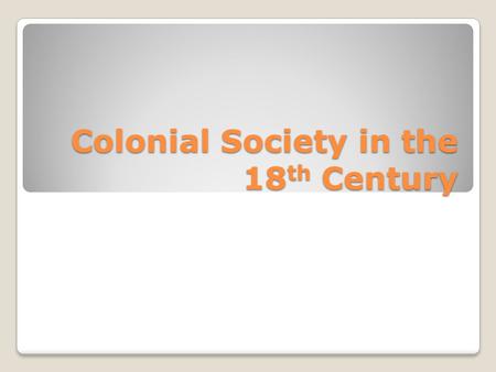 Colonial Society in the 18th Century