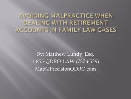 By: Matthew Lundy, Esq. 1-855-QDRO-LAW (737-6529)