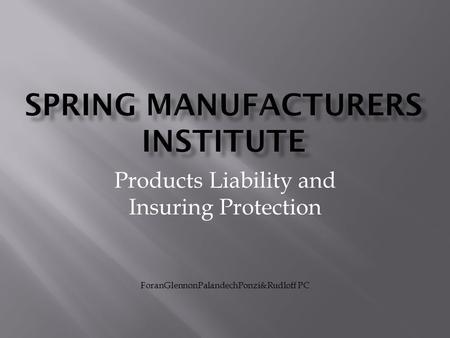 Products Liability and Insuring Protection ForanGlennonPalandechPonzi&Rudloff PC.