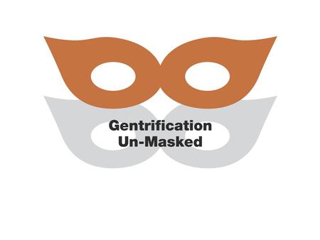 What is gentrification A very questionable process that allows urban developers to take low income neighborhoods / inner city crime neighborhoods and.