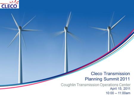 Cleco Transmission Planning Summit 2011 Coughlin Transmission Operations Center April 15, 2011 10:00 – 11:00am.