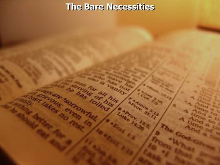 The Bare Necessities. Luke 14:28 For which of you, intending to build a tower, does not sit down first and count the cost, whether he has enough to finish.