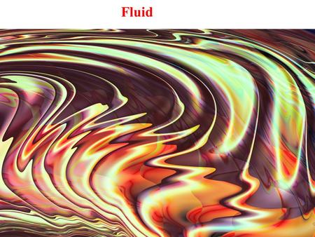 Fluid. Liquids and Gases Starts from here we will discuss the behavior of liquids and gases, both of which play an important role in life science. The.