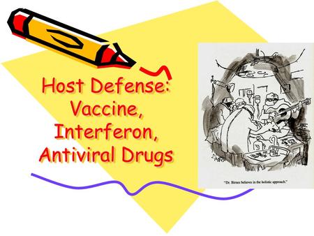 Host Defense: Vaccine, Interferon, Antiviral Drugs.