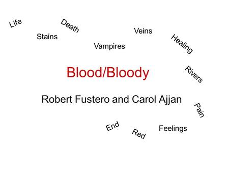 Blood/Bloody Robert Fustero and Carol Ajjan Life Death Pain Healing Stains Rivers Veins Vampires Feelings Red End.