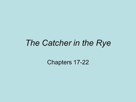 The Catcher in the Rye Chapters 17-22.