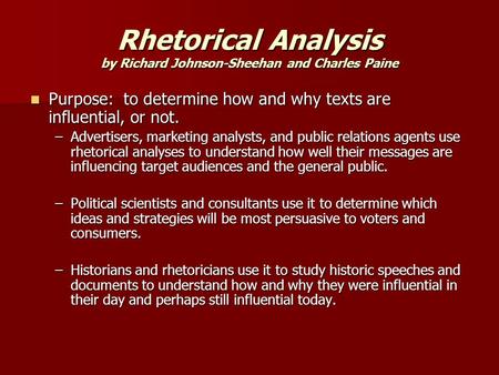 Rhetorical Analysis by Richard Johnson-Sheehan and Charles Paine Purpose: to determine how and why texts are influential, or not. Purpose: to determine.